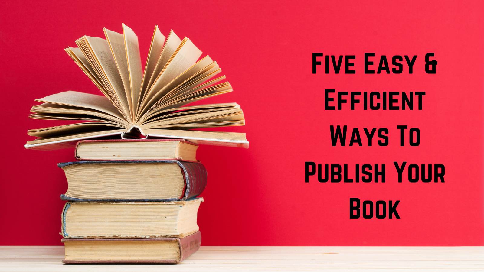 Read more about the article Five Easy & Efficient Ways To Publish Your Book